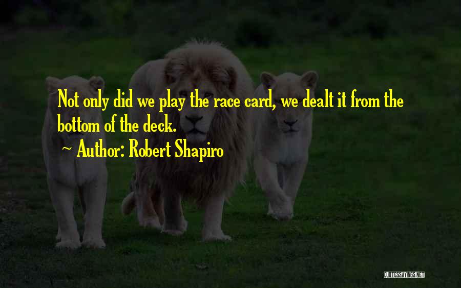 Race Card Quotes By Robert Shapiro