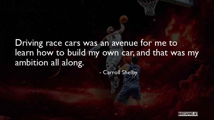 Race Cars Quotes By Carroll Shelby