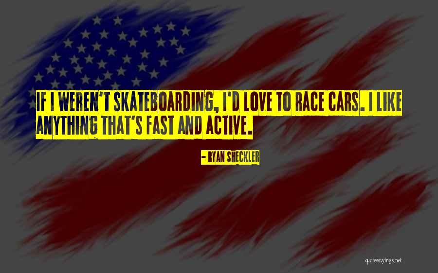 Race Cars Quotes By Ryan Sheckler