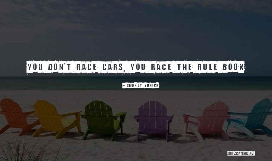 Race Cars Quotes By Smokey Yunick Race Cars Quotes By Smokey Yunick