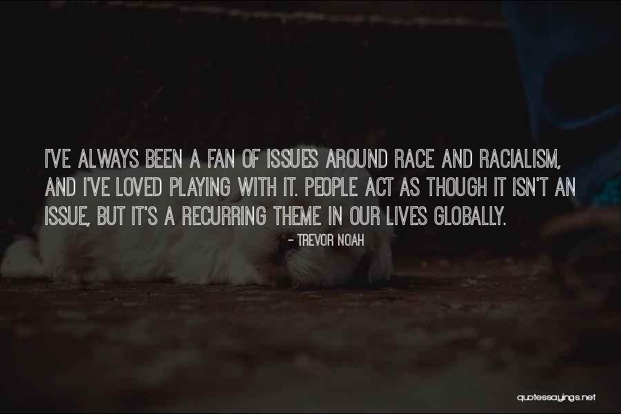 Race Issues Quotes By Trevor Noah Race Issues Quotes By Trevor Noah