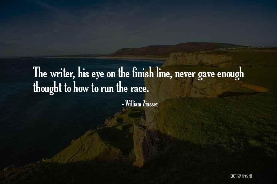 Race To The Finish Line Quotes By William Zinsser