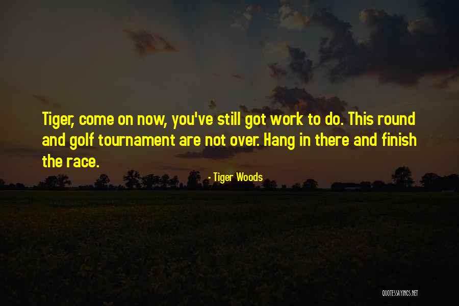 Race To The Finish Quotes By Tiger Woods Race To The Finish Quotes By Tiger Woods