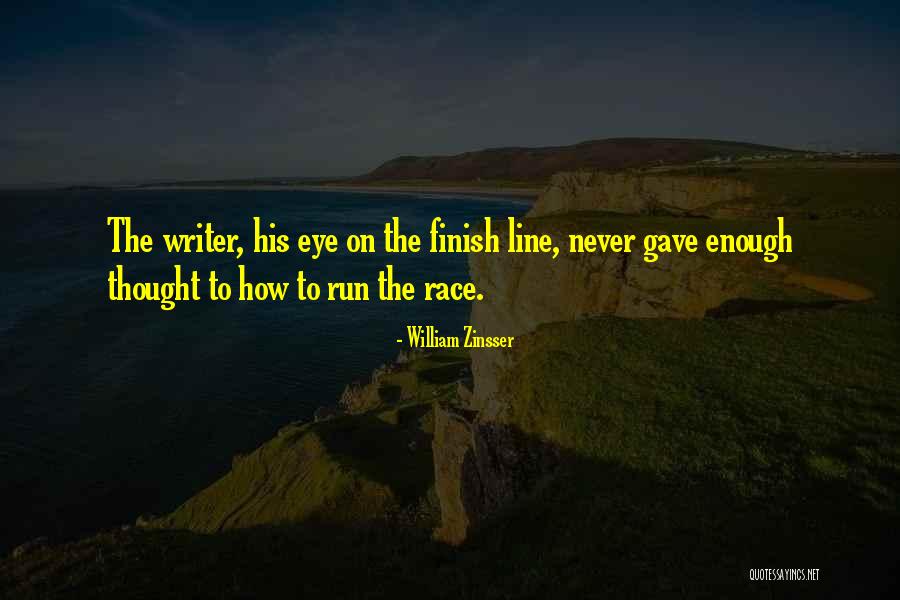 Race To The Finish Quotes By William Zinsser Race To The Finish Quotes By William Zinsser
