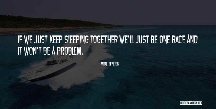 Race Together Quotes By Mike Binder Race Together Quotes By Mike Binder