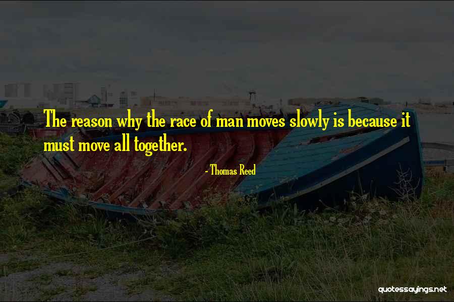Race Together Quotes By Thomas Reed