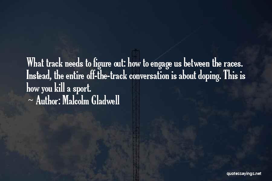 Race Track Quotes By Malcolm Gladwell