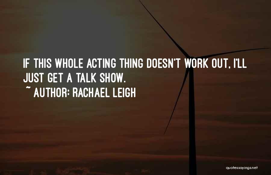 Rachael Leigh Quotes 862824