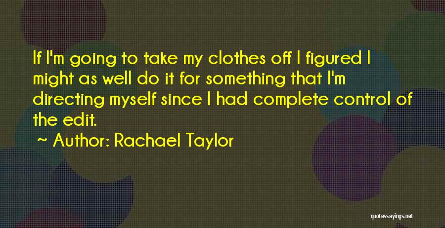 Rachael Taylor Quotes 99274