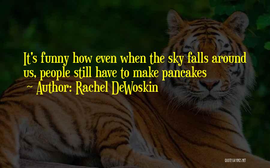 Rachel DeWoskin Quotes 809108