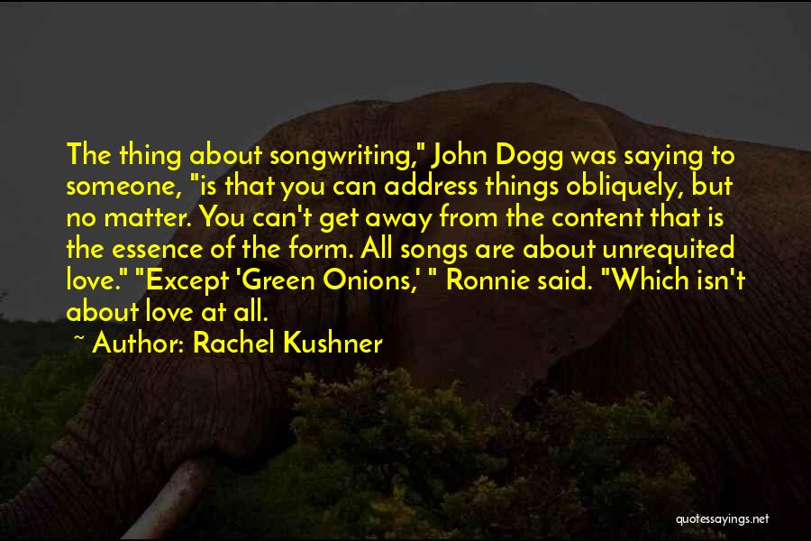 Rachel Green Love Quotes By Rachel Kushner