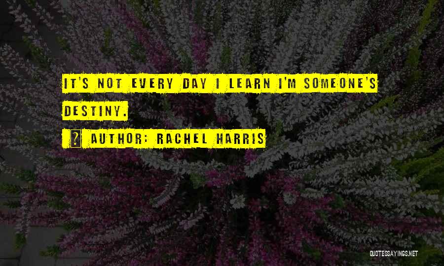 Rachel Harris Quotes 824490