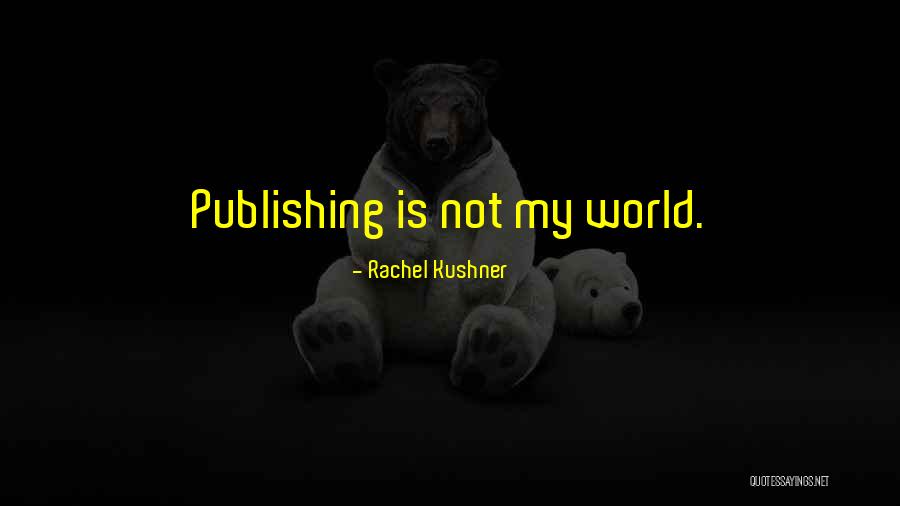 Rachel Kushner Quotes 136419