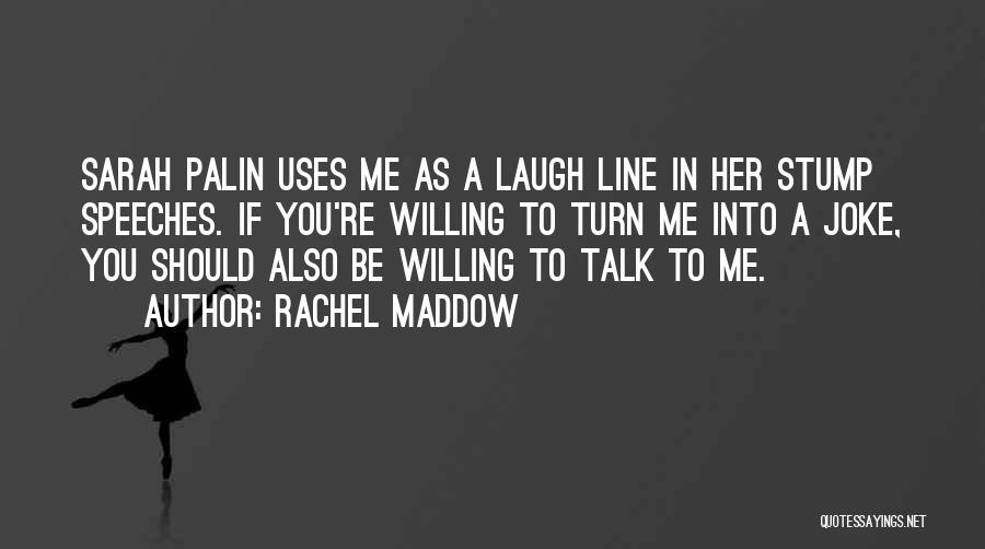 Rachel Maddow Quotes 1109187