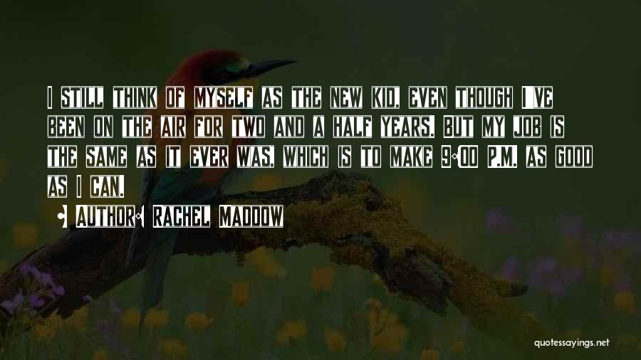 Rachel Maddow Quotes 1829835