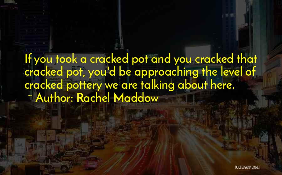 Rachel Maddow Quotes 499968