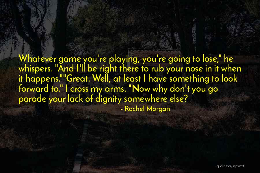 Rachel Morgan Quotes 1710262