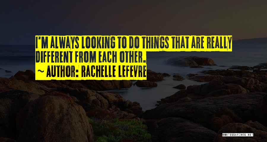 Rachelle Lefevre Quotes 945602
