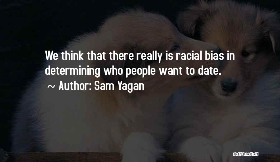 Racial Bias Quotes By Sam Yagan