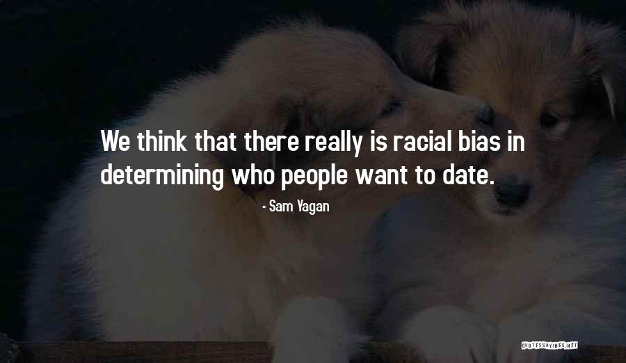 Racial Bias Quotes By Sam Yagan