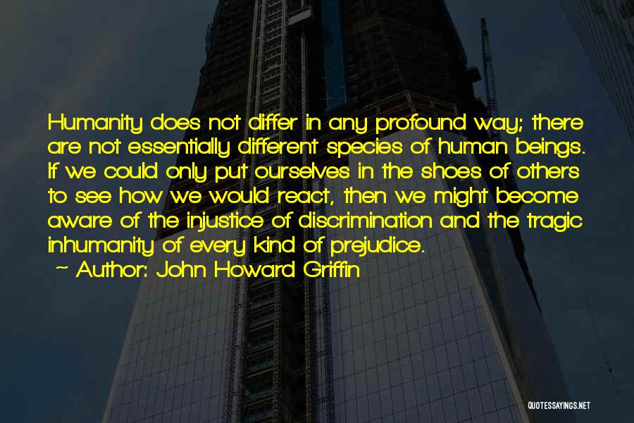 Racial Discrimination Quotes By John Howard Griffin