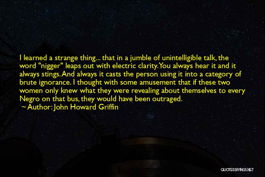 Racial Ignorance Quotes By John Howard Griffin
