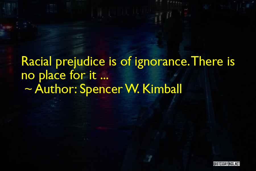 Racial Ignorance Quotes By Spencer W. Kimball