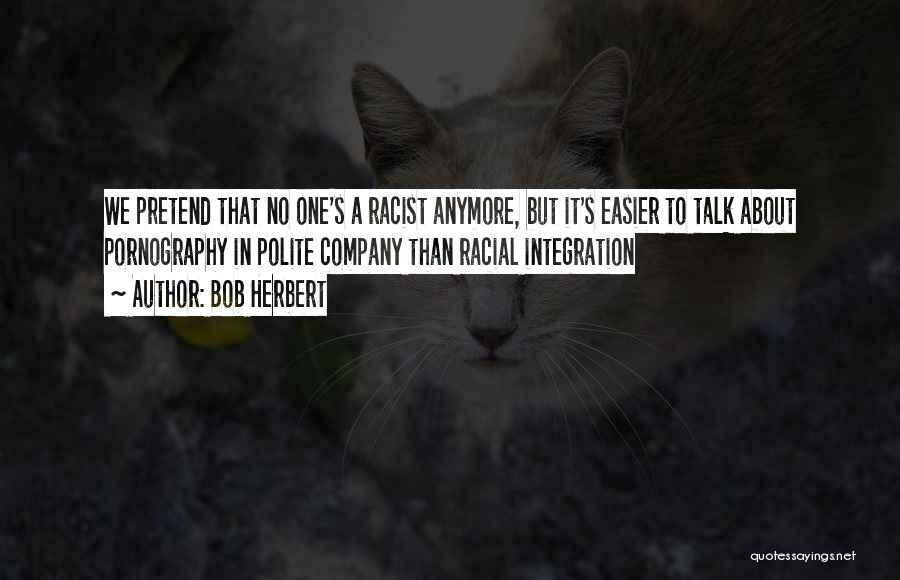 Racial Integration Quotes By Bob Herbert