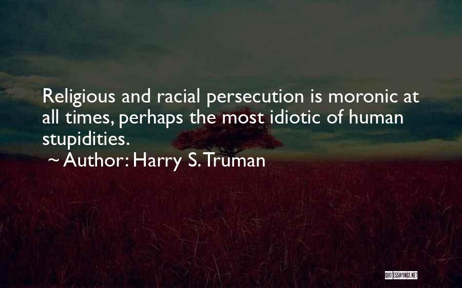 Racial Persecution Quotes By Harry S. Truman