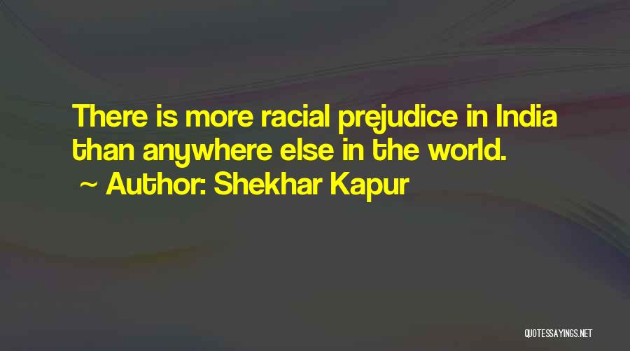Racial Prejudice Quotes By Shekhar Kapur