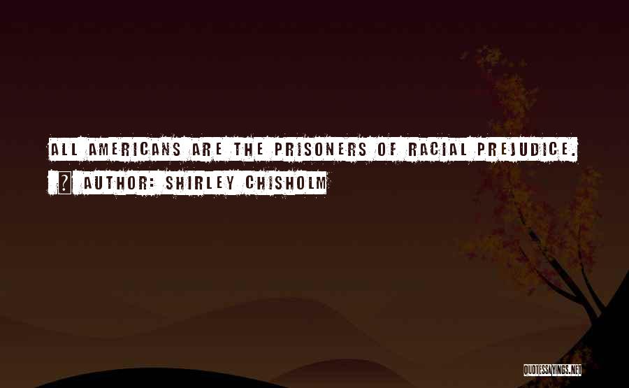Racial Prejudice Quotes By Shirley Chisholm