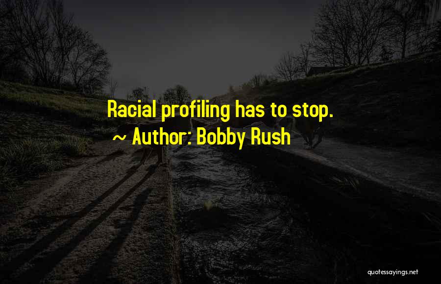 Racial Profiling Quotes By Bobby Rush