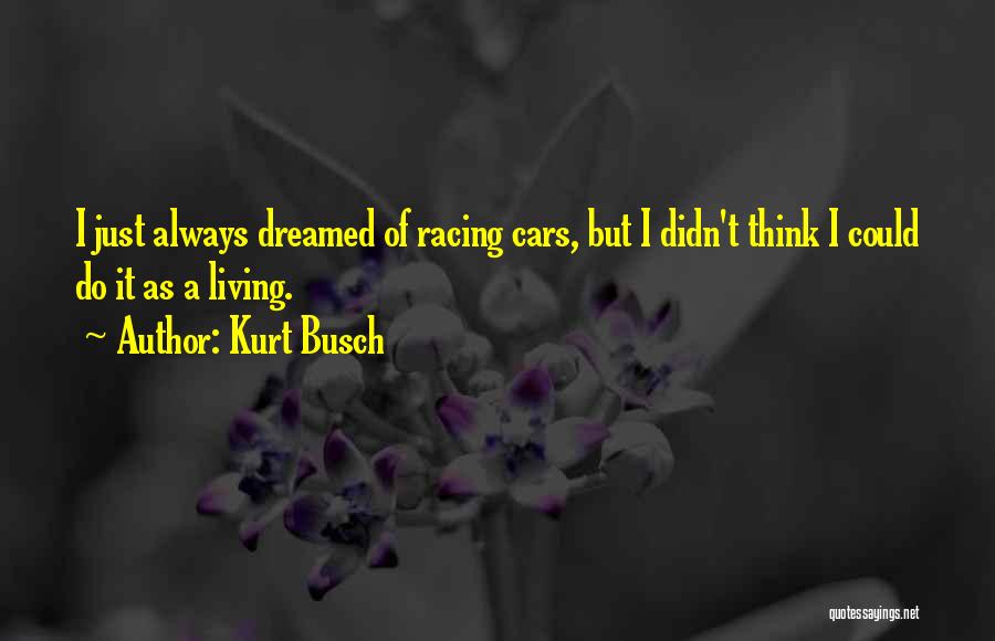 Racing Cars Quotes By Kurt Busch