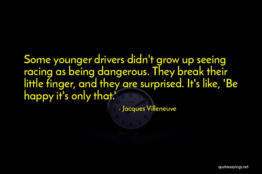 Racing Drivers Quotes By Jacques Villeneuve Racing Drivers Quotes By Jacques Villeneuve