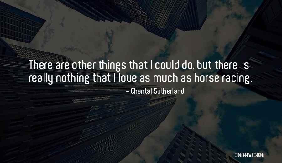 Racing Horse Quotes By Chantal Sutherland Racing Horse Quotes By Chantal Sutherland