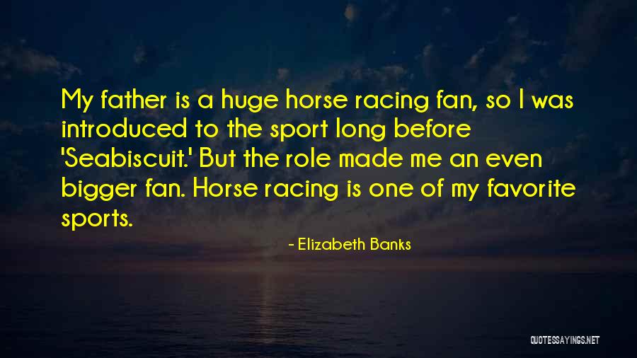 Racing Horse Quotes By Elizabeth Banks Racing Horse Quotes By Elizabeth Banks