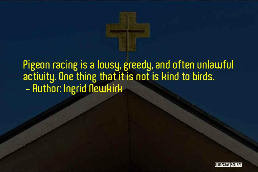 Racing Pigeon Quotes By Ingrid Newkirk