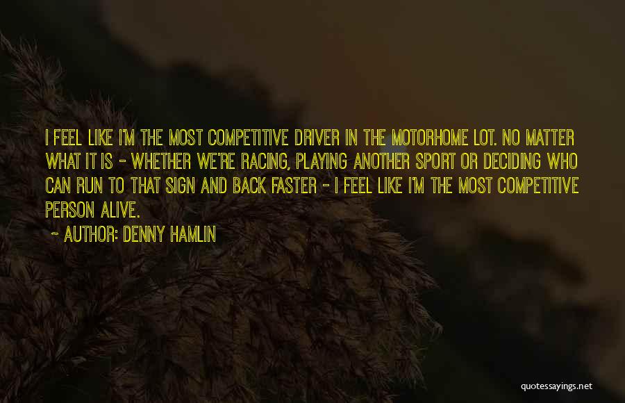 Racing Running Quotes By Denny Hamlin