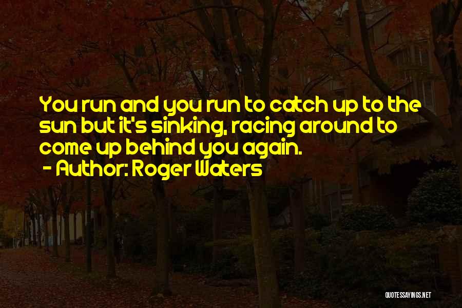 Racing Running Quotes By Roger Waters