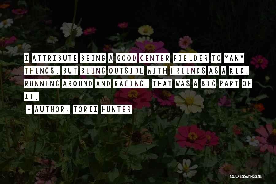 Racing Running Quotes By Torii Hunter