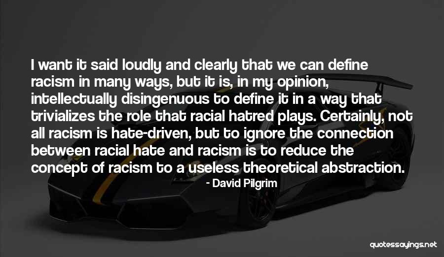 Racism And Hate Quotes By David Pilgrim Racism And Hate Quotes By David Pilgrim