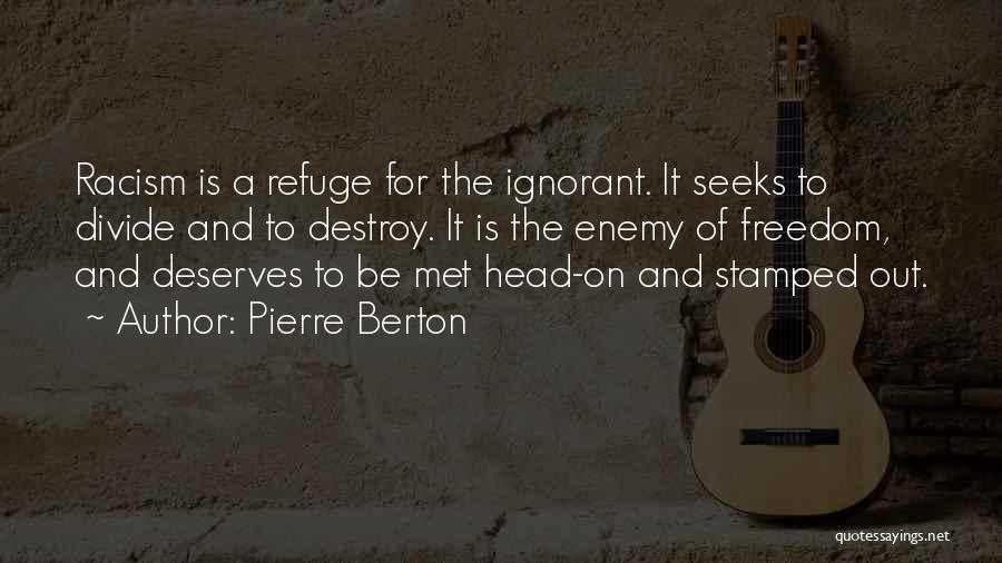 Racism And Ignorance Quotes By Pierre Berton