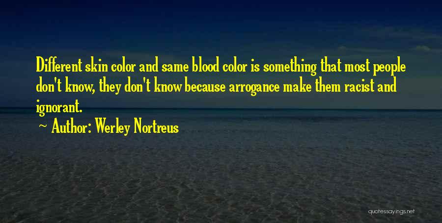 Racism And Ignorance Quotes By Werley Nortreus