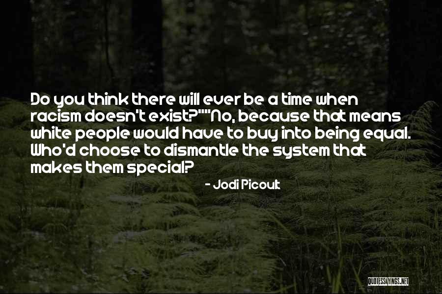 Racism Doesn't Exist Quotes By Jodi Picoult Racism Doesn't Exist Quotes By Jodi Picoult