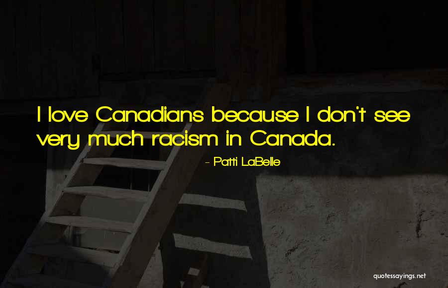 Racism In Canada Quotes By Patti LaBelle Racism In Canada Quotes By Patti LaBelle
