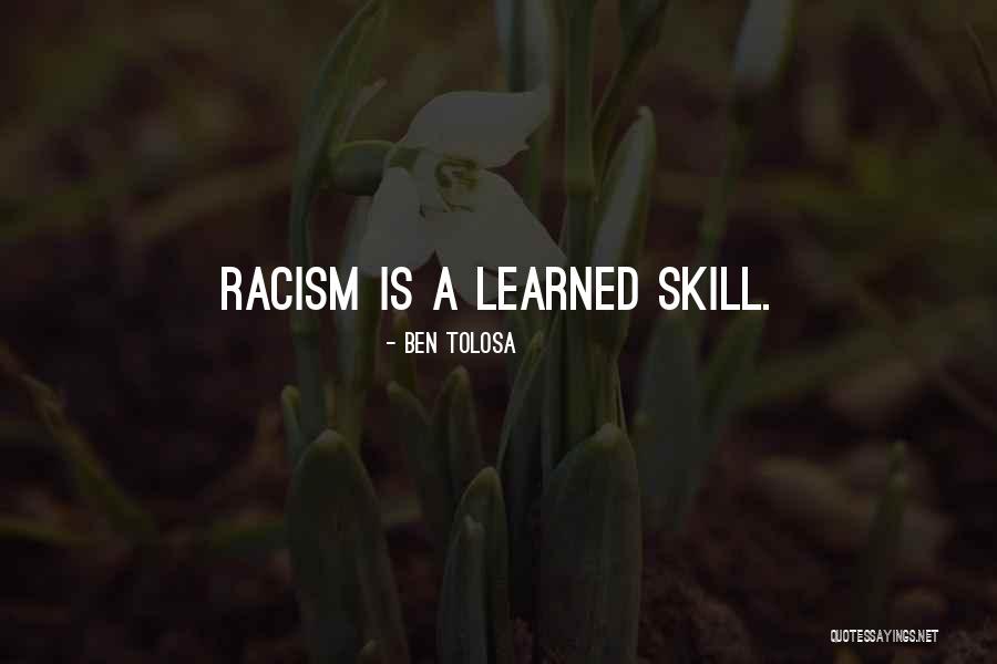 Racism Is Learned Quotes By Ben Tolosa