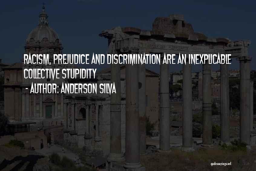 Racism Prejudice And Discrimination Quotes By Anderson Silva