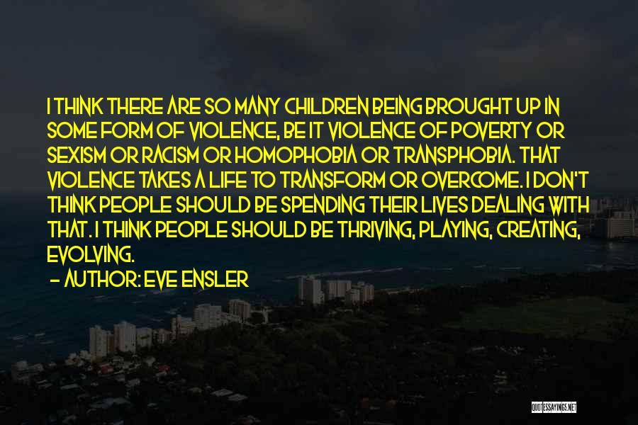 Racism Sexism Homophobia Quotes By Eve Ensler
