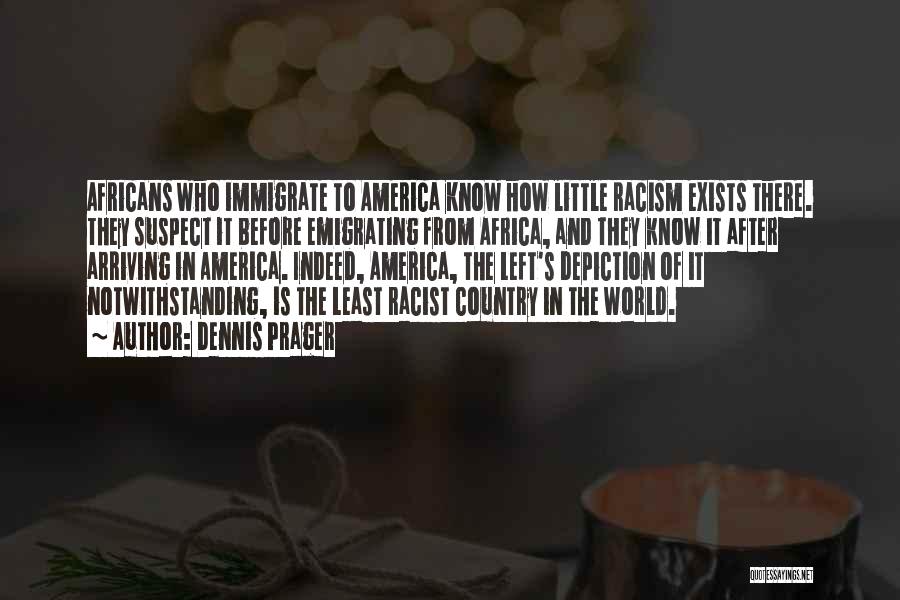 Racism Still Exists Quotes By Dennis Prager