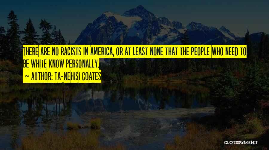 Racism Without Racists Quotes By Ta-Nehisi Coates